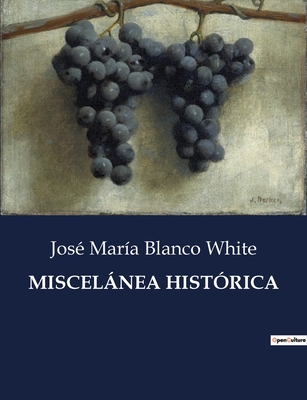 Miscelnea Hist?rica - Blanco White, Jos? Mar?a