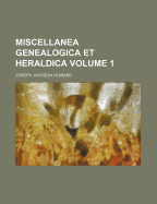 Miscellanea Genealogica Et Heraldica; Volume 1