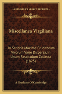 Miscellanea Virgiliana: In Scriptis Maxime Eruditorum Virorum Varie Dispersa, in Unum Fasciculum Collecta (1825)
