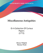 Miscellaneous Antiquities: Or A Collection Of Curious Papers (1772)