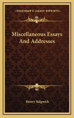 Miscellaneous Essays And Addresses - Sidgwick, Henry