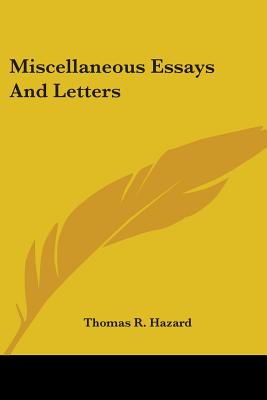 Miscellaneous Essays And Letters - Hazard, Thomas R