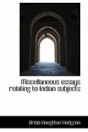 Miscellaneous Essays Relating to Indian Subjects