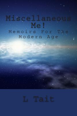 Miscellaneous Me!: Memoirs For The Modern Age - Tait, L