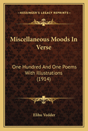 Miscellaneous Moods in Verse: One Hundred and One Poems with Illustrations (1914)