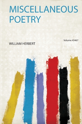 Miscellaneous Poetry - Herbert, William (Creator)