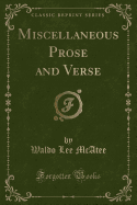 Miscellaneous Prose and Verse (Classic Reprint)