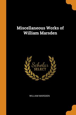 Miscellaneous Works of William Marsden - Marsden, William