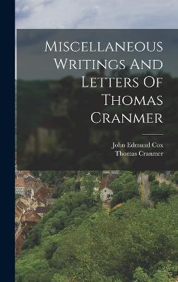 Miscellaneous Writings And Letters Of Thomas Cranmer - Cranmer, Thomas, and John Edmund Cox (Creator)