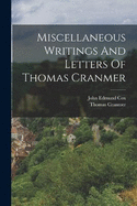 Miscellaneous Writings And Letters Of Thomas Cranmer