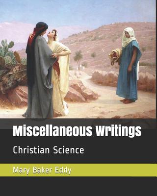 Miscellaneous Writings: Christian Science - Eddy, Mary Baker