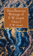 Miscellaneous Writings of F. W. Grant, Volume 2