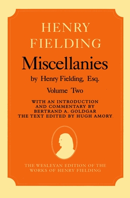 Miscellanies by Henry Fielding, Esq: Volume Two - Fielding, Henry, and Goldgar, Bertrand A, and Amory, Hugh (Editor)