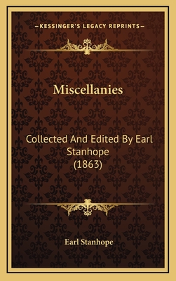 Miscellanies: Collected and Edited by Earl Stanhope (1863) - Stanhope, Earl (Editor)