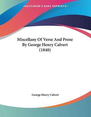 Miscellany of Verse and Prose by George Henry Calvert (1840) - Calvert, George Henry