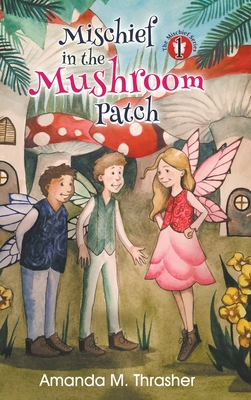 Mischief in the Mushroom Patch - Thrasher, Amanda M