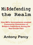 Misdefending the Realm: How MI5's Incompetence Enabled Communist Subversion of Britain's Institutions During the Nazi-Soviet Pact
