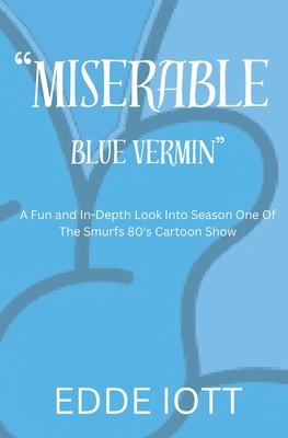 Miserable Blue Vermin: A Fun and in-Depth Look into Season One of the Smurfs 80's Cartoon Show - Iott, Edde