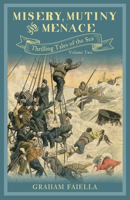 Misery, Mutiny and Menace: Thrilling Tales of the Sea (vol.2) - Faiella, Graham
