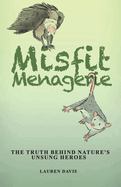 Misfit Menagerie: The Truth Behind Nature's Unsung Heroes