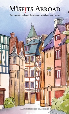 Misfits Abroad: Adventures in Love, Language, and Foreign Lands - Beachboard, Martine Robinson
