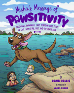 Misha's Message of Pawsitivity: Based on a Chocolate Lab's Inspiring True Story of Love, Adventure, Loss, and Determination