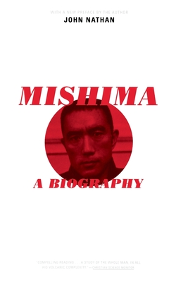 Mishima: A Biography - Nathan, John, and Nathan, John (Introduction by)