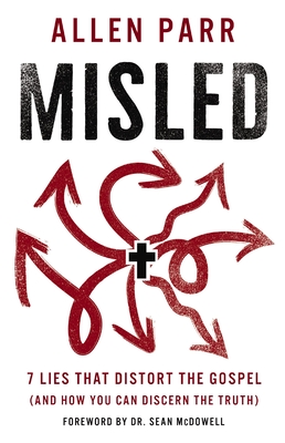 Misled: 7 Lies That Distort the Gospel (and How You Can Discern the Truth) - Parr, Allen