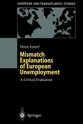 Mismatch Explanations of European Unemployment: A Critical Evaluation - Entorf, Horst, and Fratianni, Michele (Editor)