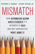 Mismatch: How Affirmative Action Hurts Students it's Intended to Help, and Why Universities Won't Admit it