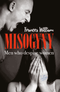 Misogyny: Men Who Despise Women