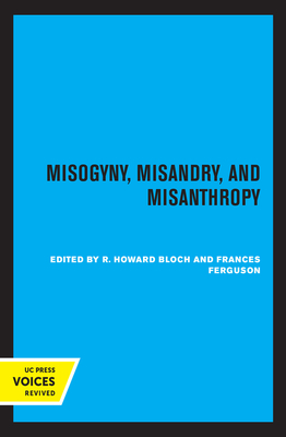 Misogyny, Misandry, and Misanthropy: Volume 3 - Bloch, R Howard (Editor), and Ferguson, Frances (Editor)