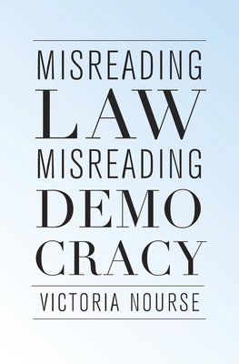 Misreading Law, Misreading Democracy - Nourse, Victoria