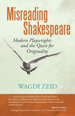 Misreading Shakespeare: Modern Playwrights and the Quest for Originality - Zeid, Wagdi