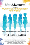 Miss-Adventures Guide to Ultimate Empowerment for Women: Harness Your Power and Thrive in Every Area of Your Life