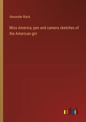 Miss America; pen and camera sketches of the American girl - Black, Alexander