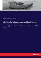 Miss Beecher's housekeeper and healthkeeper: Containing five hundred recipes for economical and healthful cooking