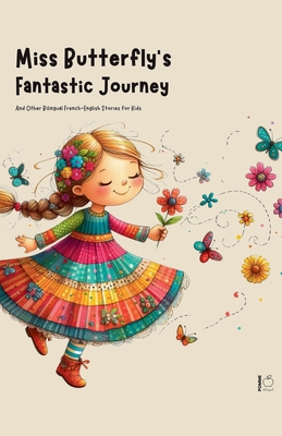 Miss Butterfly's Fantastic Journey And Other Bilingual French-English Stories for Kids - Bilingual, Pomme