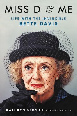 Miss D and Me: Life with the Invincible Bette Davis - Sermak, Kathryn, and Morton, Danelle