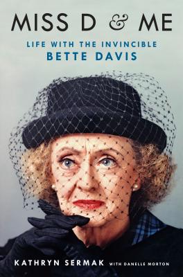 Miss D & Me: Life with the Invincible Bette Davis - Sermak, Kathryn, and Morton, Danelle