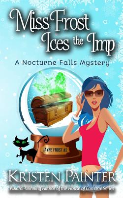 Miss Frost Ices the Imp: A Nocturne Falls Mystery - Painter, Kristen