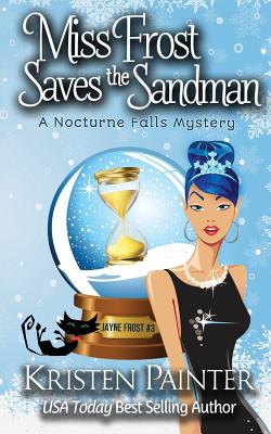 Miss Frost Saves the Sandman: A Nocturne Falls Mystery - Painter, Kristen