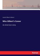 Miss Gilbert's Career: An American story