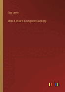 Miss Leslie's Complete Cookery