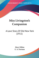 Miss Livingston's Companion: A Love Story Of Old New York (1911)