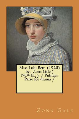 Miss Lulu Bett (1920) by: Zona Gale ( NOVEL ) / Pulitzer Prize for drama / - Gale, Zona