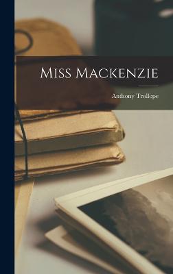 Miss Mackenzie - Trollope, Anthony