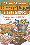 Miss Mary's Down-Home Cooking: Recipes from Small-Town America - Dalsass, Diana