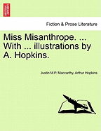 Miss Misanthrope. ... with ... Illustrations by A. Hopkins. - MacCarthy, Justin M P, and Hopkins, Arthur