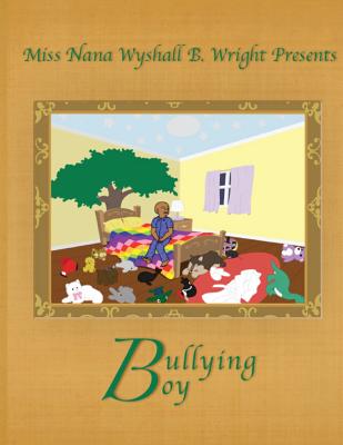 Miss Nana Wyshall B. Wright Presents Bullying Boy - Rudd, Barbara Elizabeth (Editor), and Beverly, Cheryl Lewis